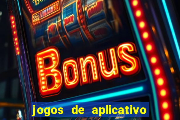 jogos de aplicativo que ganha dinheiro